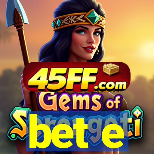 bet e